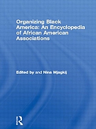 Organizing Black America : an encyclopedia of African American associations