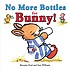 No more bottles for Bunny! by Bernette G Ford