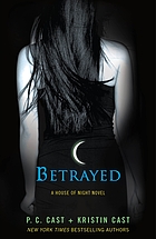 Betrayed : a House of Night novel