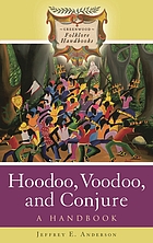 Hoodoo, voodoo, and conjure : a handbook