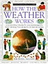 How the weather works von Michael Allaby