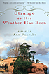 Strange as this weather has been : a novel