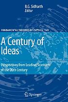A century of ideas : perspectives from leading scientists of the 20th century