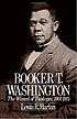 Booker T. Washington : the wizard of Tuskegee, 1901-1915