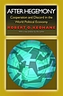 After hegemony : cooperation and discord in the world political economy