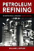 Petroleum refining in nontechnical language by  William L Leffler 