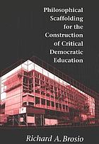 Philosophical scaffolding for the construction of critical democratic education