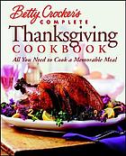 Betty Crocker Complete Thanksgiving cookbook : all you need to cook a foolproof dinner.
