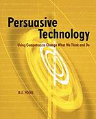 Persuasive technology : using computers to change what we think and do
