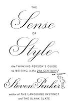 The sense of style : the thinking person's guide to writing in the 21st century!