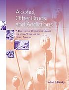 Alcohol, other drugs, and addictions : a professional development manual for social work and the human services