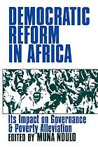 Democratic reform in Africa : its impact on governance & poverty alleviation