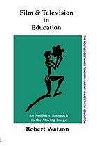 Film and television in education : an aesthetic approach to the moving image