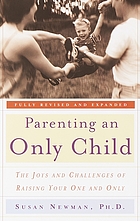 Parenting an only child : the joys and challenges of raising your one and only