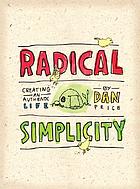 Radical simplicity : creating an authentic life