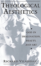 Theological aesthetics : God in imagination, beauty, and art