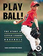 Play ball! : the story of Little League Baseball