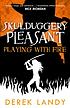 Skulduggery Pleasant : playing with fire by Derek Landy