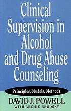 Clinical supervision in alcohol and drug abuse counseling : principles, models, methods