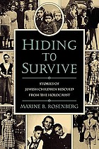 Hiding to survive : stories of Jewish children rescued from the Holocaust