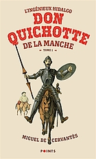 L'ingénieux hidalgo Don Quichotte de la Manche. : 1 roman