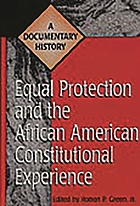 Equal protection and the African American constitutional experience : a documentary history