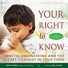 Your right to know : genetic engineering and the secret changes in your food