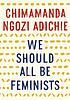 We should all be feminists by  Chimamanda Ngozi Adichie 