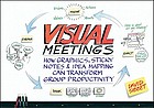 Visual meetings : how graphics, sticky notes, & idea mapping can transform group productivity