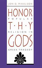 Honor thy gods : popular religion in Greek tragedy
