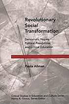 Revolutionary social transformation : democratic hopes, political possibilities, and critical education