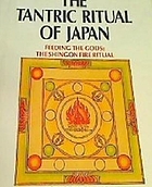 The Tantric ritual of Japan : feeding the gods, the Shingon fire ritual