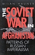 The Soviet war in Afghanistan : patterns of Russian... by  Milan Hauner 