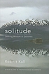 Solitude : seeking wisdom in extremes : a year... 著者：  Robert Kull 
