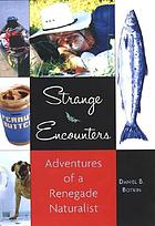 Strange encounters : adventures of a renegade naturalist