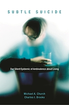 Subtle suicide : our silent epidemic of ambivalence about living
