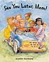 See you later, Mom! by  Jennifer Northway 