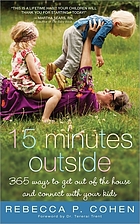 15 minutes outside : 365 ways to get out of the house and connect with your kids