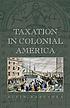 Taxation in colonial America 著者：  Alvin Rabushka 