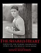 The shared heart : portraits and stories celebrating lesbian, gay, and bisexual young people