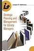 Strategic planning and management for library... por Joseph R Matthews