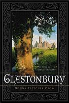 Glastonbury : the novel of Christian England