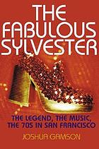 The fabulous Sylvester : the legend, the music, the seventies in San Francisco