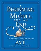 A beginning, a muddle, and an end : the right way to write writing