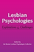 Lesbian psychologies : explorations and challenges by Boston Lesbian Psychologies Collective.