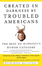 Created in darkness by troubled Americans : the best of McSweeney's, humor category