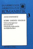 Scribe - Sardou - Feydeau : Untersuchungen zur französischen Unterhaltungskomödie im 19. Jahrhundert