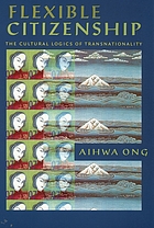 Flexible citizenship : the cultural logics of transnationality