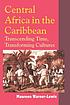 Central Africa in the Caribbean : transcending time, transforming cultures