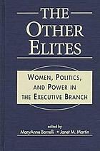 The other elites : women, politics, and power in the executive branch